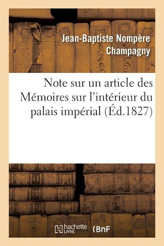 Note Sur Un Article Des Mémoires Sur l'Intérieur Du Palais Impérial: Et Sur La Conclusion de la Paix de Vienne En 1809