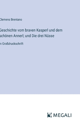 Geschichte vom braven Kasperl und dem schönen Annerl; und Die drei Nüsse