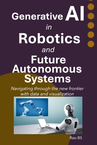 Generative AI in Robotics and Future Autonomous Systems: Navigating through the new frontier with data and visualization