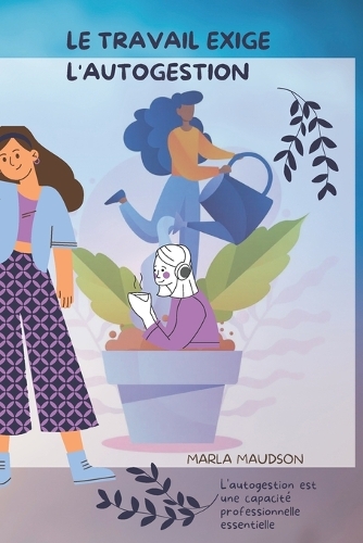 Le Travail Exige l'Autogestion: L'autogestion est une capacité professionnelle essentielle