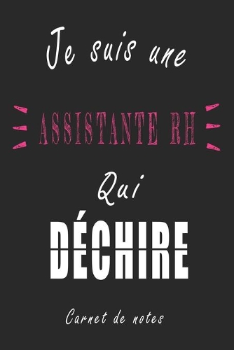 Je Suis une Assistante RH qui Déchire Carnet de notes: Carnet de note de 120 pages pour les Assistante RHs cadeaux pour un ami, une amie, un collègue ou un collègue, quelqu'un de la famille