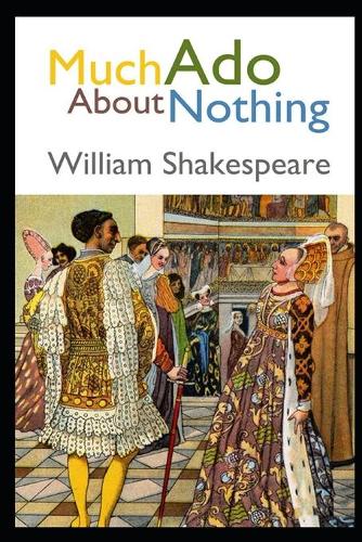 Much Ado About Nothing By William Shakespeare "Annotated" (Romantic Drama)