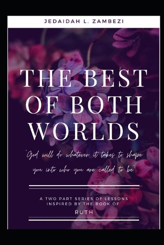 The Best of Both Worlds: A two part series of lessons inspired by the book of ruth