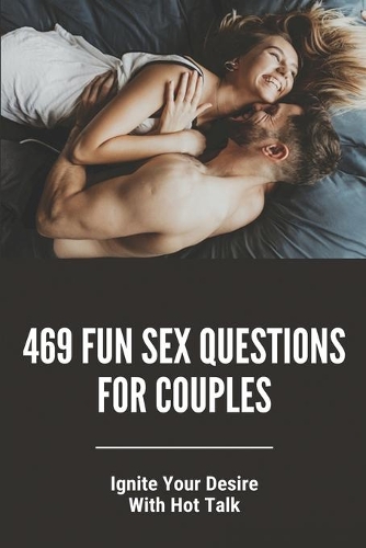 469 Fun Sex Questions For Couples