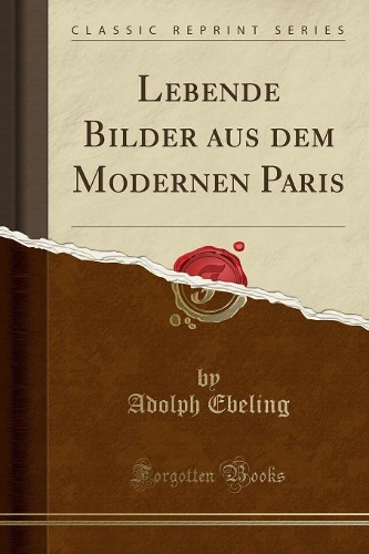 Lebende Bilder Aus Dem Modernen Paris (Classic Reprint): (German)