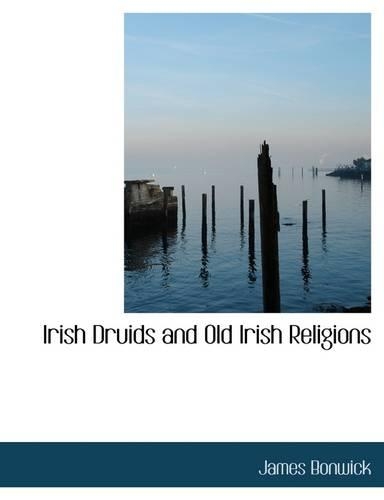 Irish Druids and Old Irish Religions: (English)
