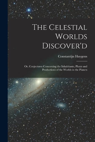 The Celestial Worlds Discover'd