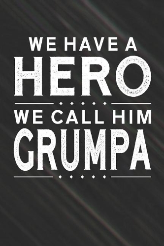 We Have A Hero We Call Him Grumpa