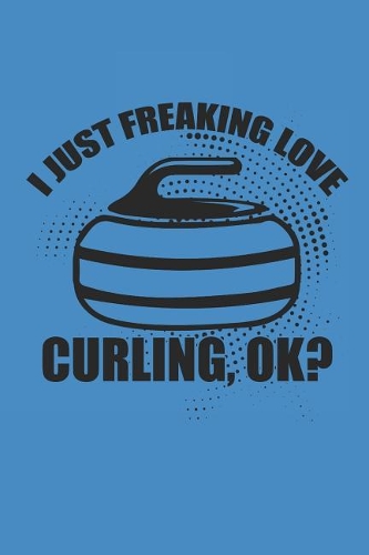 I Just Freaking Love Curling Ok?: Curl Notizbuch Curling Notebook Sport Journal 6x9 kariert