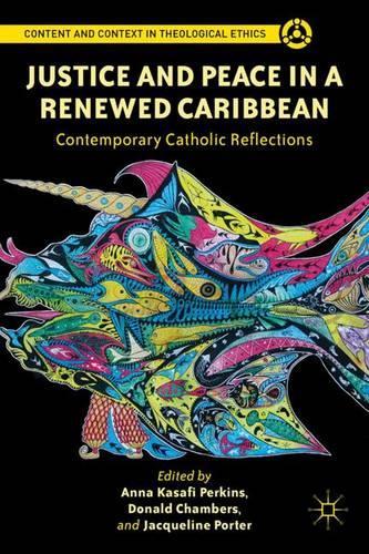 Justice and Peace in a Renewed Caribbean: Contemporary Catholic Reflections(Content and Context in Theological Ethics)