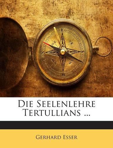 Die Seelenlehre Tertullians ...