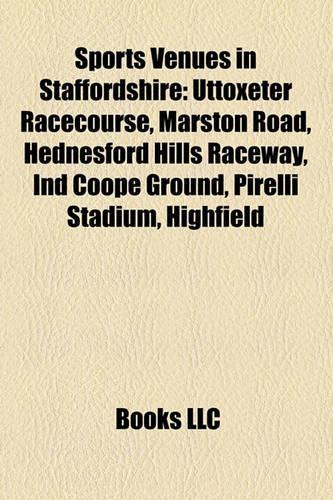 Sports Venues in Staffordshire: Uttoxeter Racecourse, Marston Road, Hednesford Hills Raceway, Ind Coope Ground, Pirelli Stadium, Highfield(English)