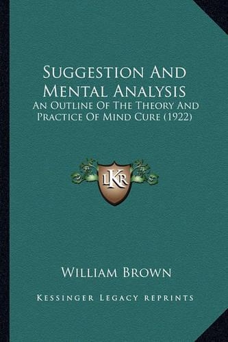Suggestion And Mental Analysis: An Outline Of The Theory And Practice Of Mind Cure (1922)(English)