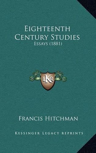 Eighteenth Century Studies: Essays (1881)(English)
