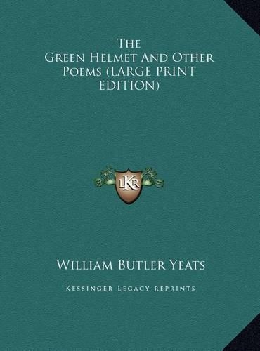 The Green Helmet And Other Poems (LARGE PRINT EDITION)