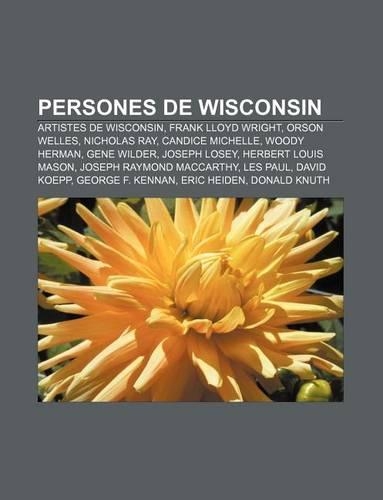 Persones de Wisconsin: Artistes de Wisconsin, Frank Lloyd Wright, Orson Welles, Nicholas Ray, Candice Michelle, Woody Herman, Gene Wilder(Catalan)