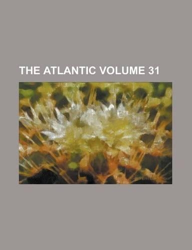 The Atlantic Volume 31