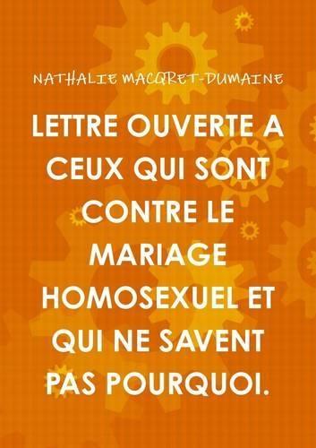 Lettre ouverte a ceux qui sont contre le mariage homosexuel et qui ne savent pas pourquoi