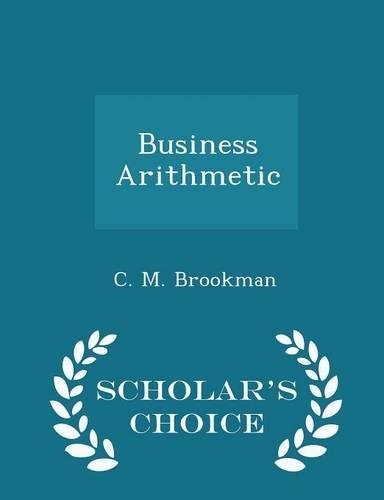 Business Arithmetic - Scholar's Choice Edition
