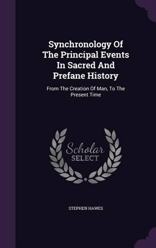 Synchronology Of The Principal Events In Sacred And Prefane History