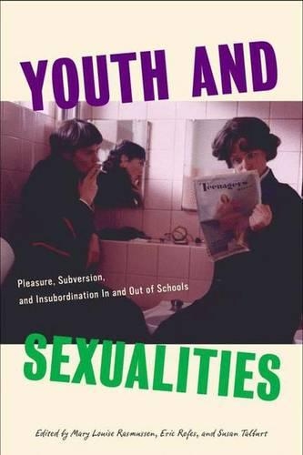 Youth and Sexualities: Pleasure, Subversion, and Insubordination In and Out of Schools