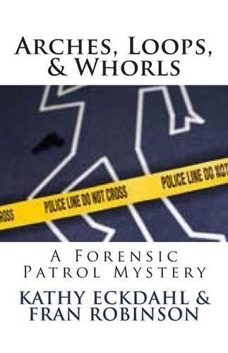 Arches, Loops, & Whorls: A Forensic Patrol Mystery(English)