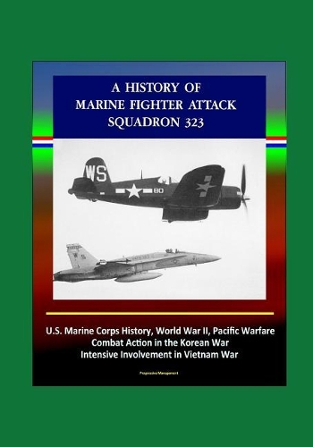 A History of Marine Fighter Attack Squadron 323 - U.S. Marine Corps History, World War II, Pacific Warfare, Combat Action in the Korean War, Intensive Involvement in Vietnam War