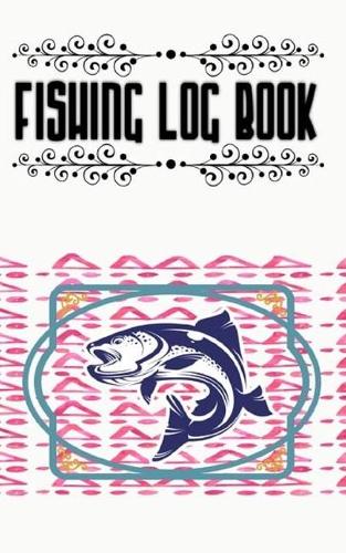 Fly Fishing Logbook And Fishing Log And Tracker Book Record All Your Fishing Trips: Fly Fishing Logbook Fishing Log Book Journal To Record Your Fishing Trips Size 5×8 100 Page Free Prints Bonus .