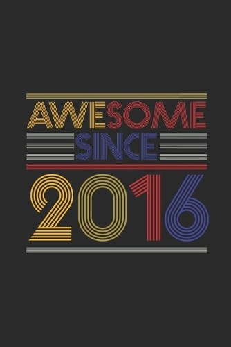 Awesome Since 2016: Dotted Bullet Grid Notebook / Journal (6 X 9) - Birthday Gift and Anniversary Gift for Women And Men