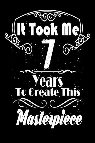 It Took Me 7 Years to Create this Masterpiece