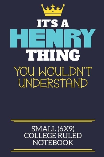 It's A Henry Thing You Wouldn't Understand Small (6x9) College Ruled Notebook