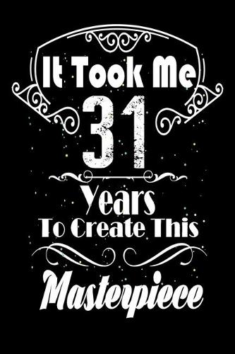 It Took Me 31 Years to Create this Masterpiece