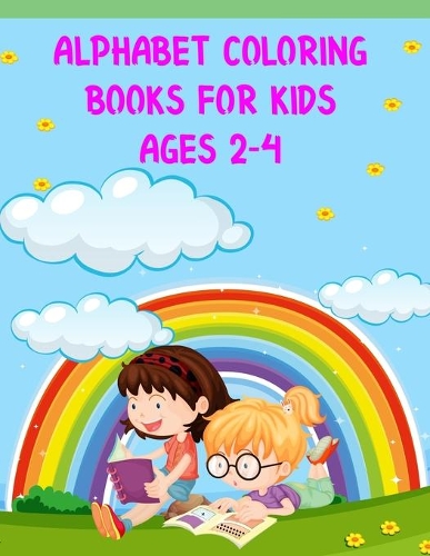 Alphabet Coloring Books For Kids Ages 2-4: Alphabet Coloring Books For Kids Ages 2-4, Alphabet Coloring Book. 179 pages - 8.5" x 11 In Cover