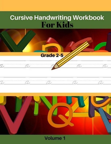 Cursive Handwriting Workbook For Kids Volume 1: Lowercase Alphabet Beginning Handwriting Workbook Grade 2-5(1 Cursive Handwriting Workbook)