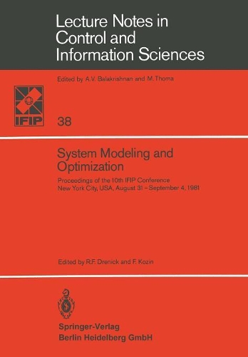 System Modeling and Optimization: Proceedings of the 10th IFIP Conference New York City, USA, August 31–September 4,1981(38 Lecture Notes in Control and Information Sciences)