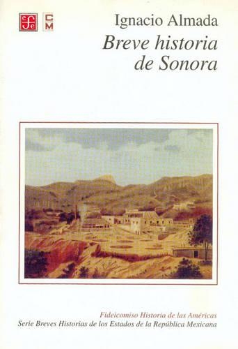 Breve Historia de Sonora: (Serie Estudios de Linguistica y Literatura)