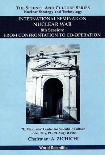 From Confrontation To Co-operation - 8th International Seminar On Nuclear War