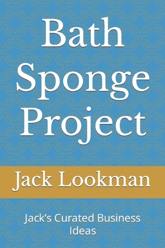 Bath Sponge Project: Jack's Curated Business Ideas