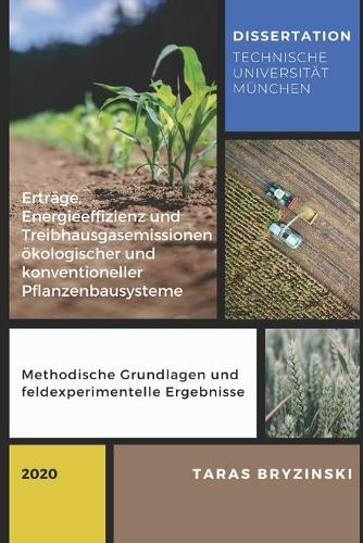 Erträge, Energieeffizienz und Treibhausgasemissionen ökologischer und konventioneller Pflanzenbausysteme: Methodische Einflüsse und feldexperimentelle Ergebnisse