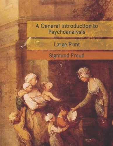 A General Introduction to Psychoanalysis: Large Print