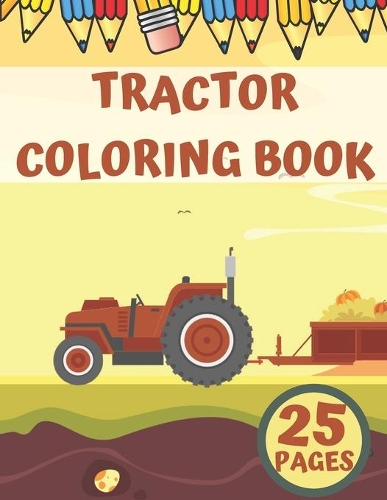 Tractor Coloring Book: Fun Birthday Gift For Toddlers Autumn Farm