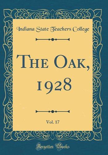 The Oak, 1928, Vol. 17 (Classic Reprint)