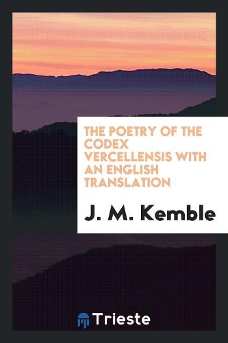 The Poetry of the Codex Vercellensis with an English Translation