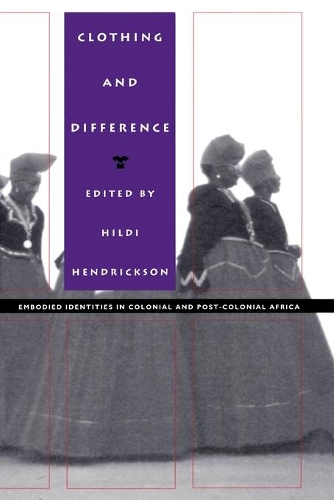 Clothing and Difference: Embodied Identities in Colonial and Post-Colonial Africa(Body, Commodity, Text)