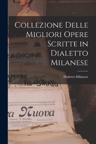 Collezione Delle Migliori Opere Scritte in Dialetto Milanese