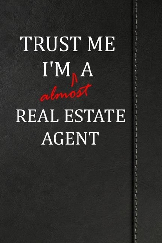 Trust Me I'm Almost a Real Estate Agent: Draw and Write Journal Book Notebook 120 Pages 6x9