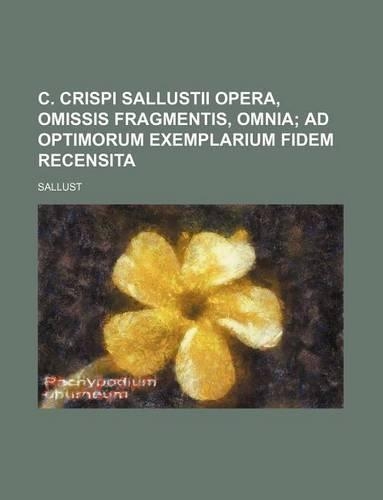 C. Crispi Sallustii Opera, Omissis Fragmentis, Omnia