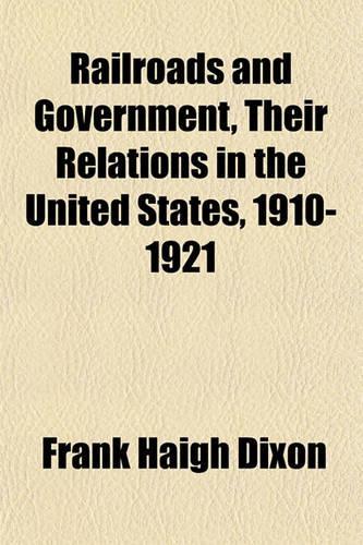 Railroads and Government, Their Relations in the United States, 1910-1921