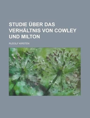 Studie Uber Das Verhaltnis Von Cowley Und Milton: (German)