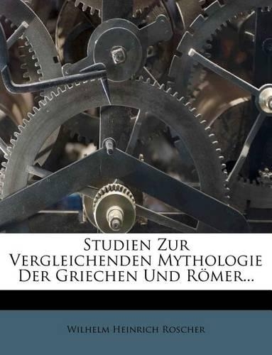 Studien Zur Vergleichenden Mythologie Der Griechen Und Romer...